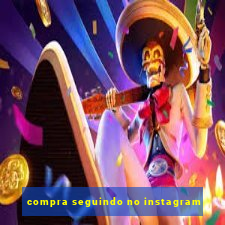 compra seguindo no instagram